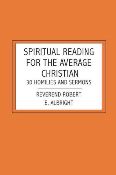 Spiritual Reading For The Average Christian: 30 Homilies and Sermons cover