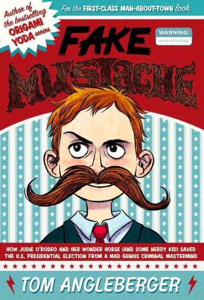 Fake Mustache: Or, How Jodie O'Rodeo and her Wonder Horse (and Some Nerdy Kid) Saved the U.S. Presidential Election from a Mad Genius Criminal Mastermind cover