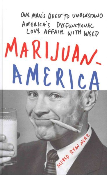 Marijuanamerica: One Mans Quest to Understand Americas Dysfunctional Love Affair with Weed cover