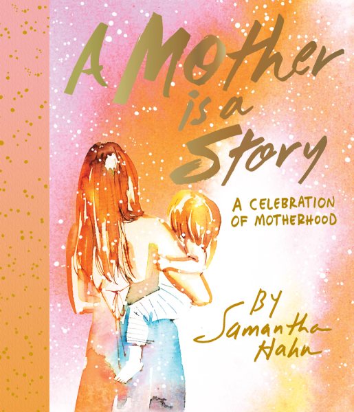 A Mother Is a Story: A Celebration of Motherhood cover