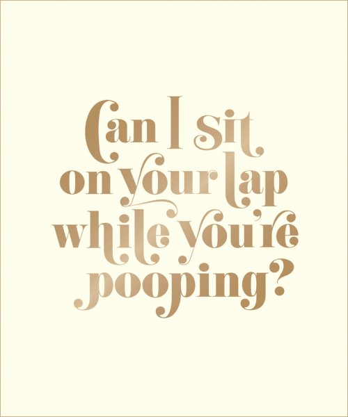 Can I Sit on Your Lap While You're Pooping?: Actual Quotes from an Actual Toddler to Her Actual Dad cover