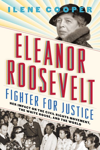 Eleanor Roosevelt, Fighter for Justice: Her Impact on the Civil Rights Movement, the White House, and the World cover
