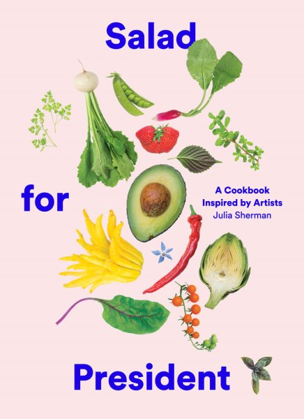 Salad for President: A Cookbook Inspired by Artists cover
