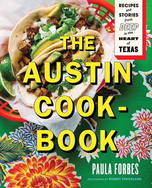 The Austin Cookbook: Recipes and Stories from Deep in the Heart of Texas cover