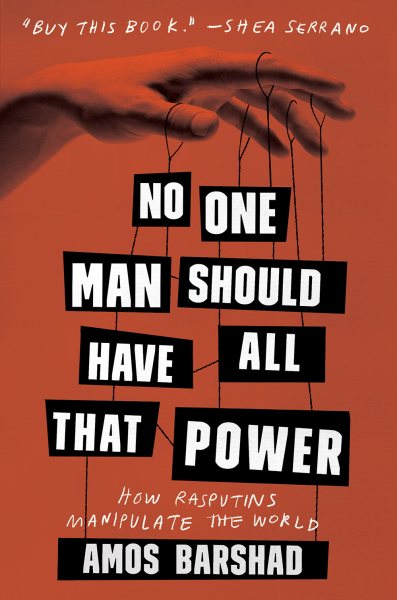 No One Man Should Have All That Power: How Rasputins Manipulate the World cover