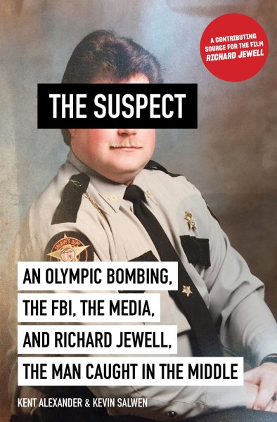 The Suspect: An Olympic Bombing, the FBI, the Media, and Richard Jewell, the Man Caught in the Middle cover