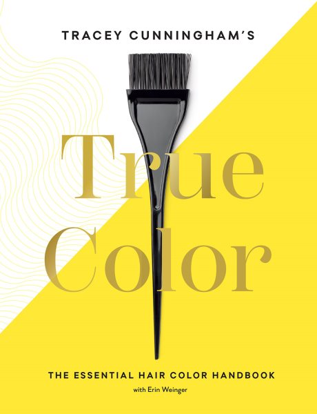 Tracey Cunningham’s True Color: The Essential Hair Color Handbook