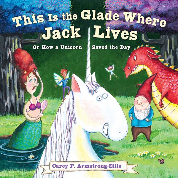 This Is the Glade Where Jack Lives: Or How a Unicorn Saved the Day cover
