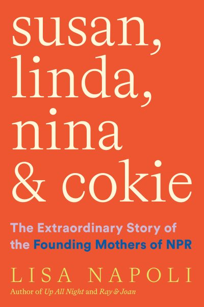 Susan, Linda, Nina, and Cokie: The Extraordinary Story of the Founding Mothers of NPR cover