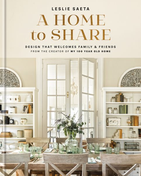 A Home to Share: Designs that Welcome Family and Friends, from the creator of My 100 Year Old Home cover