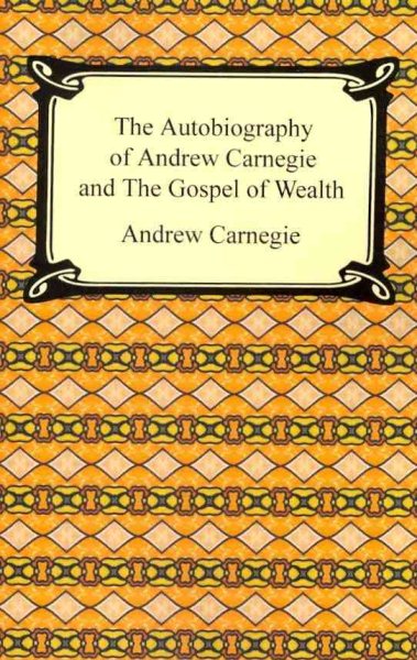 The Autobiography of Andrew Carnegie and the Gospel of Wealth cover