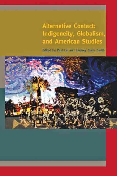 Alternative Contact: Indigeneity, Globalism, and American Studies (A Special Issue of American Quarterly)