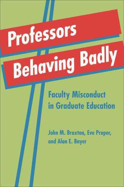 Professors Behaving Badly: Faculty Misconduct in Graduate Education cover