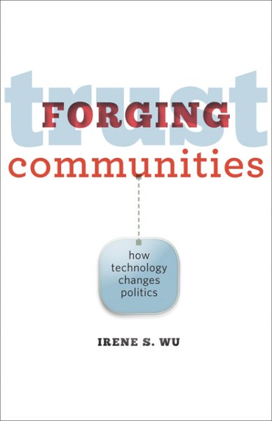 Forging Trust Communities: How Technology Changes Politics