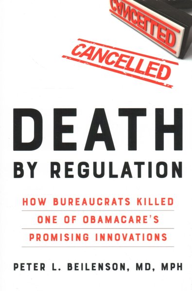 Death by Regulation: How Bureaucrats Killed One of Obamacare's Promising Innovations cover