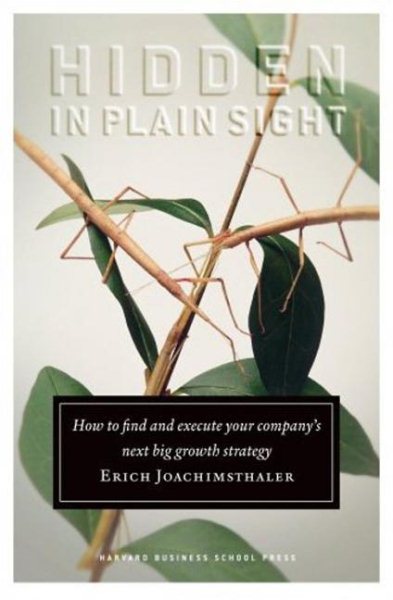 Hidden in Plain Sight: How to Find and Execute Your Company's Next Big Growth Strategy cover
