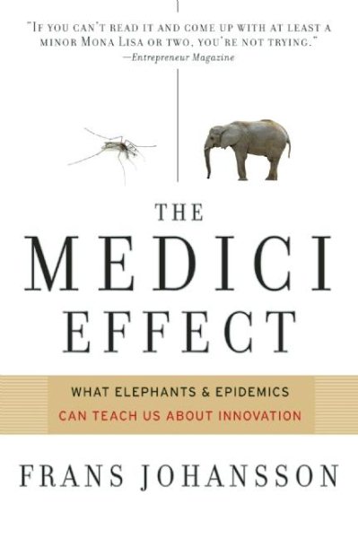 The Medici Effect: What Elephants and Epidemics Can Teach Us About Innovation cover