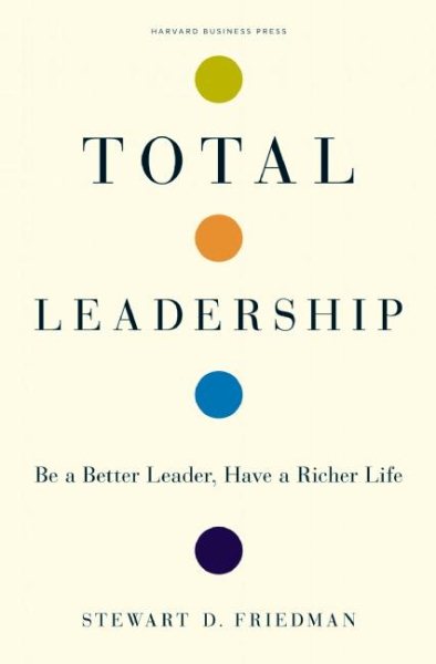 Total Leadership: Be a Better Leader, Have a Richer Life cover