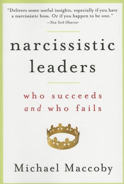 Narcissistic Leaders: Who Succeeds and Who Fails cover