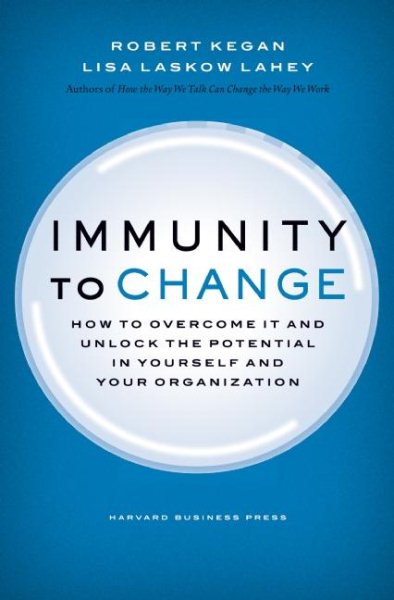 Immunity to Change: How to Overcome It and Unlock the Potential in Yourself and Your Organization (Leadership for the Common Good) cover
