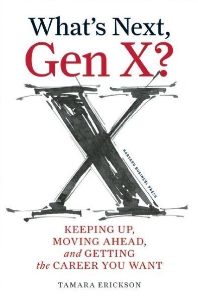 What's Next, Gen X?: Keeping Up, Moving Ahead, and Getting the Career You Want cover