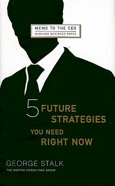 Five Future Strategies You Need Right Now (Memo to the Ceo) cover