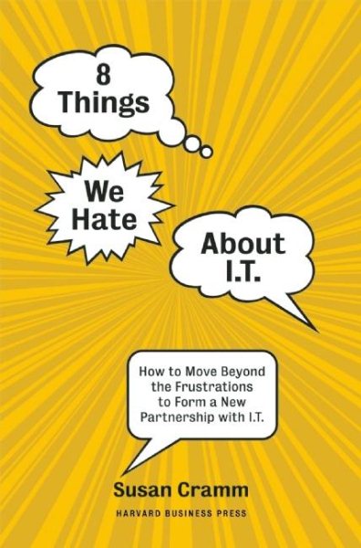 8 Things We Hate About IT: How to Move Beyond the Frustrations to Form a New Partnership with IT cover