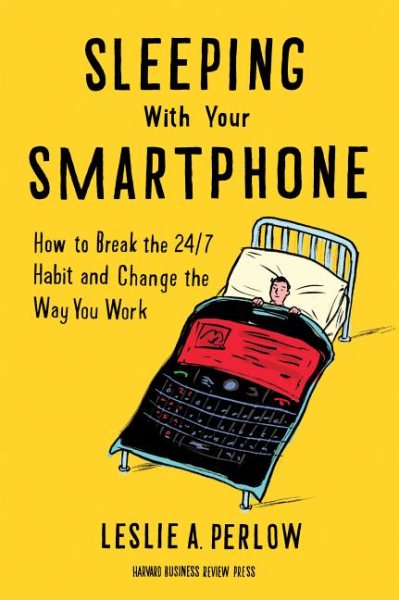 Sleeping with Your Smartphone: How to Break the 24/7 Habit and Change the Way You Work cover