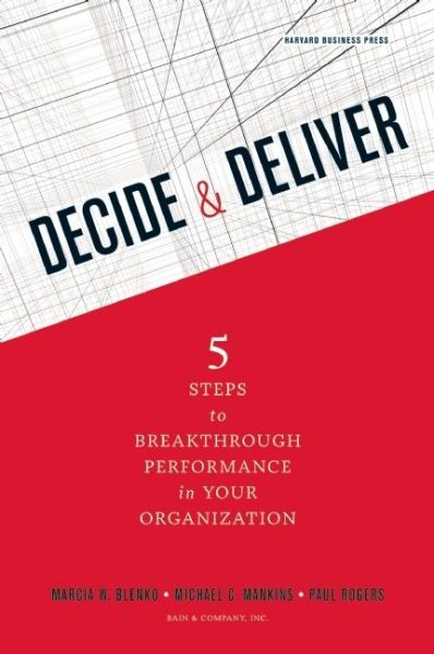Decide and Deliver: Five Steps to Breakthrough Performance in Your Organization cover
