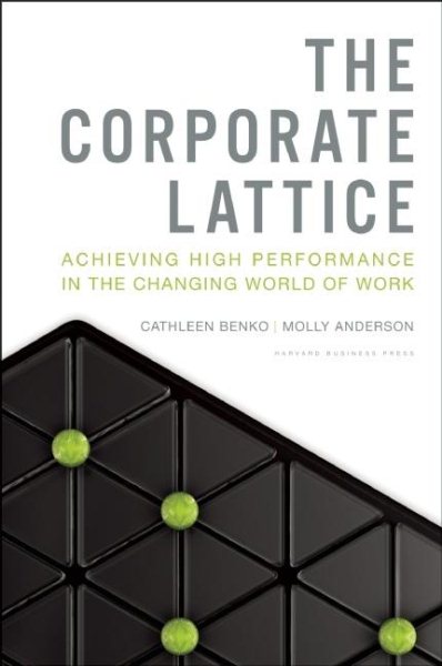 The Corporate Lattice: Achieving High Performance In the Changing World of Work cover