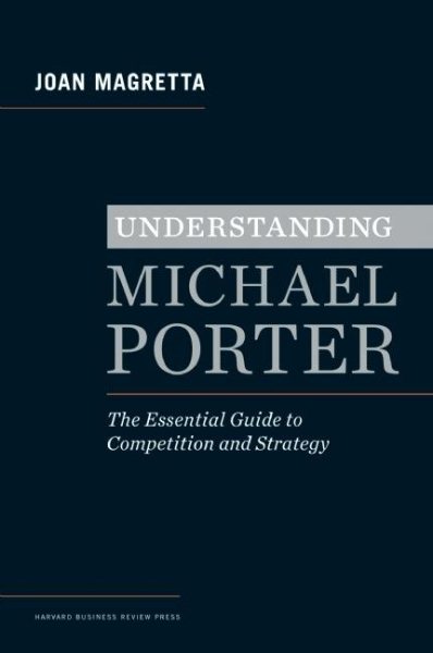 Understanding Michael Porter: The Essential Guide to Competition and Strategy cover