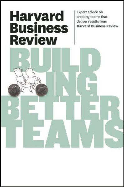 Harvard Business Review on Building Better Teams (Harvard Business Review Paperback Series) cover