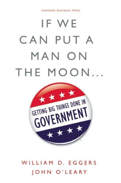 If We Can Put a Man on the Moon: Getting Big Things Done in Government cover