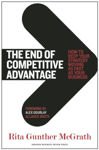 The End of Competitive Advantage: How to Keep Your Strategy Moving as Fast as Your Business cover