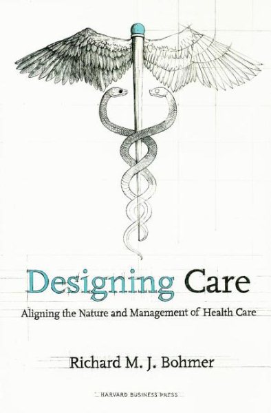 Designing Care: Aligning the Nature and Management of Health Care cover