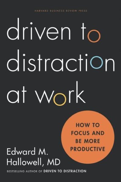 Driven to Distraction at Work: How to Focus and Be More Productive cover