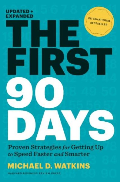 The First 90 Days: Proven Strategies for Getting Up to Speed Faster and Smarter, Updated and Expanded cover