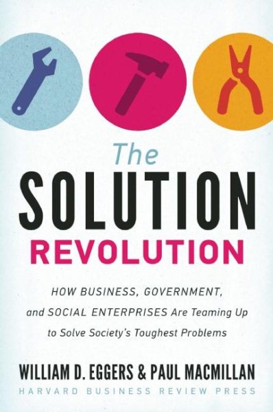 The Solution Revolution: How Business, Government, and Social Enterprises Are Teaming Up to Solve Society's Toughest Problems cover