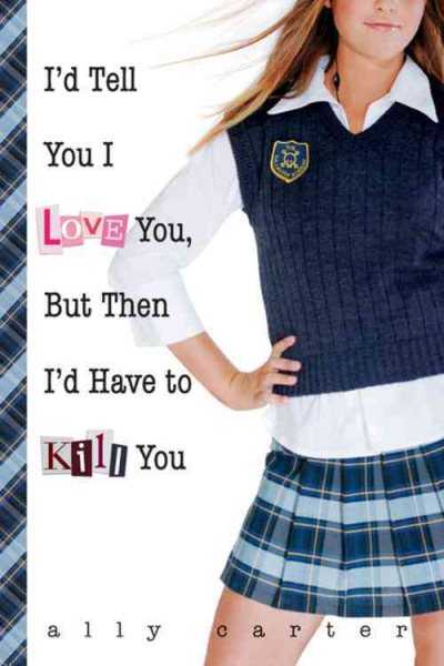 I'd Tell You I Love You, But Then I'd Have to Kill You (Gallagher Girls, 1) cover