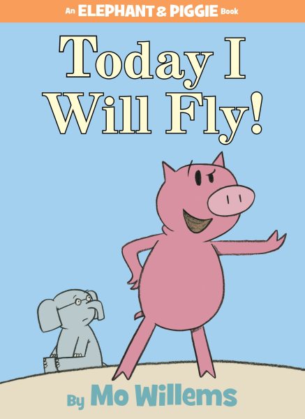 Today I Will Fly! (An Elephant and Piggie Book) cover