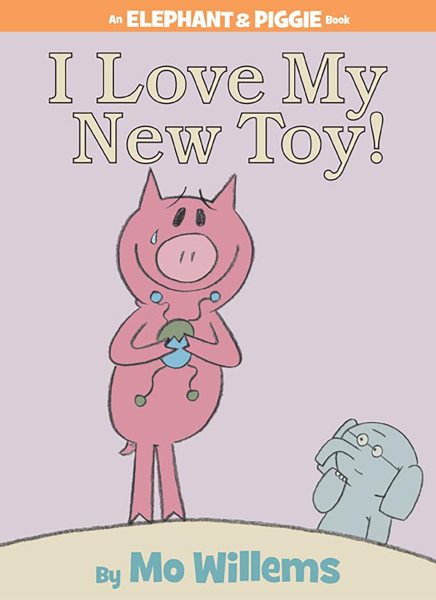 I Love My New Toy! (An Elephant and Piggie Book) cover