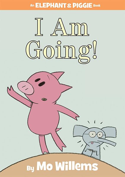 I Am Going! (An Elephant and Piggie Book) (An Elephant and Piggie Book (11)) cover