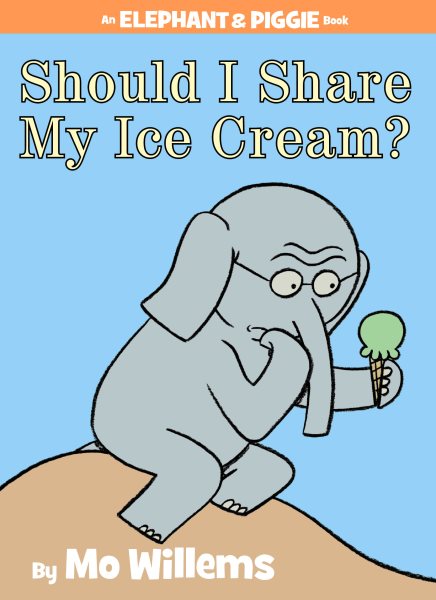 Should I Share My Ice Cream? (An Elephant and Piggie Book) cover
