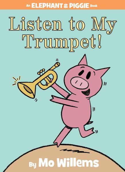 Listen to My Trumpet! (An Elephant and Piggie Book) (An Elephant and Piggie Book, 17) cover