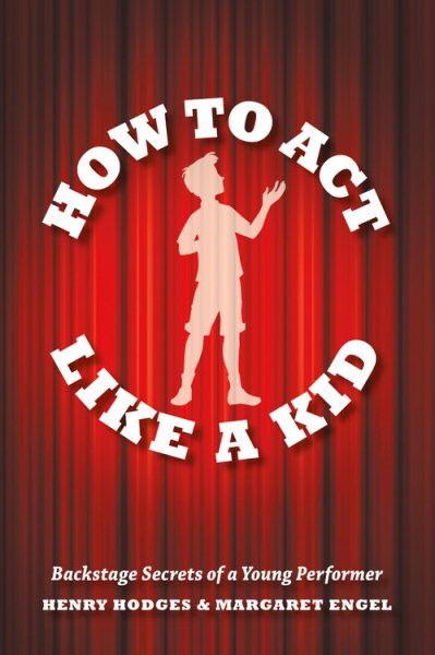 How to Act Like a Kid: Backstage Secrets of a Young Performer cover