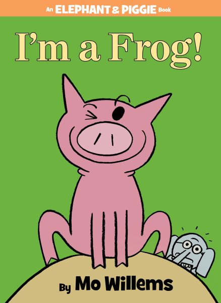 I'm a Frog! (An Elephant and Piggie Book) (Elephant and Piggie Book, An, 20) cover