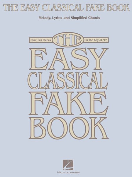 The Easy Classical Fake Book: Melody, Lyrics & Simplified Chords in the Key of "C" cover