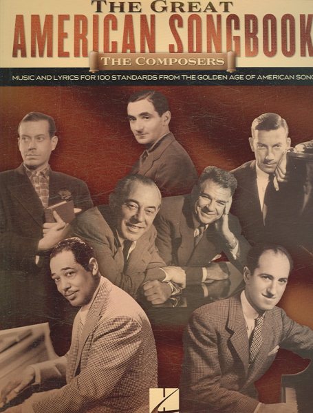 The Great American Songbook - The Composers: Music and Lyrics for Over 100 Standards from the Golden Age of American Song cover