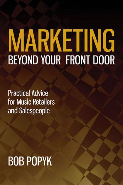 Marketing Beyond Your Front Door: Practical Advice for Music Retailers and Salespeople