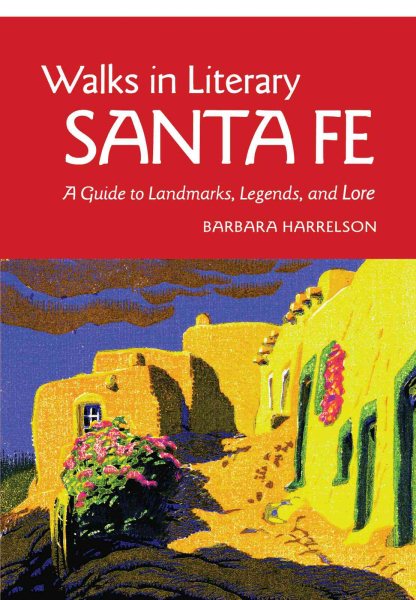 Walks In Literary Santa Fe: A Guide to Landmarks, Legends and Lore cover